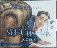 Stiff Upper Lip, Jeeves written by P.G. Wodehouse performed by Michael Hordern, Richard Briers and BBC Radio 4 Full Cast Drama Team on CD (Unabridged)